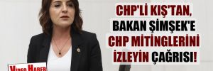 CHP’li Kış’tan, Bakan Şimşek’e CHP mitinglerini izleyin çağrısı! 