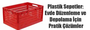 Plastik Sepetler: Evde Düzenleme ve Depolama İçin Pratik Çözümler 
