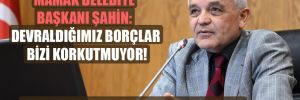 Mamak Belediye Başkanı Şahin: Devraldığımız borçlar bizi korkutmuyor!