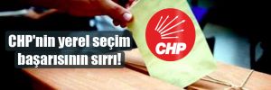 CHP’nin yerel seçim başarısının sırrı!