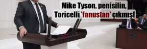 CHP’li Karasu: Mike Tyson, penisilin, Toricelli ‘fanustan’ çıkmış!
