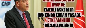 CHP’li Bağcıoğlu uyardı: Emekli askerler hakkında ekran yasağı, etki ajanlığı düzenlemesinin önünü açar! 