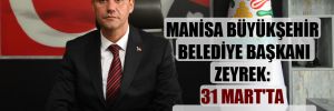 Manisa Büyükşehir Belediye Başkanı Zeyrek: 31 Mart’ta o defter kapandı! 