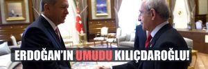 Erdoğan’ın umudu Kılıçdaroğlu!