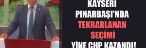 Kayseri Pınarbaşı’nda tekrarlanan seçimi yine CHP kazandı 