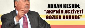 Adnan Keskin; "AKP'nin acziyeti gözler önünde"