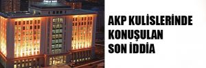 AKP kulislerinde konuşulan son iddia!