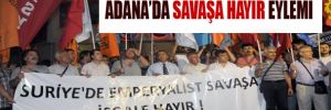 Adana'da savaşa hayır eylemi