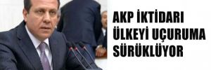 AKP iktidarı ülkeyi uçuruma sürüklüyor