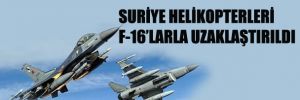 3 Suriye helikopteri F16'larla uzaklaştırıldı
