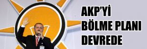 AKP'yi bölme planı devrede!