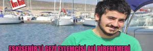 Eskişehir'li Gezi eylemcisi Ali direnemedi
