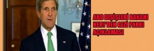 ABD Dışişleri Bakanı Kery'den Gezi Parkı açıklaması