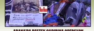 Adana'da destek çadırına operasyon
