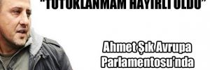 Ahmet Şık: tutuklanmam hayırlı oldu!