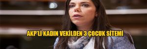 AKP'li kadın Vekilden 3 çocuk sitemi