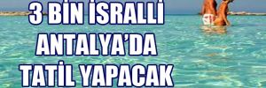 3 Bin İsrailli Antalya'da