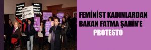 Feminist kadınlardan, Bakan Fatma Şahin'e protesto