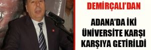 Adana'da iki üniversite karşı karşıya getirildi