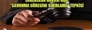 Ergenekon Davası'nda "savunma süresine sınırlama" tepkisi