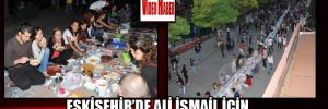 Eskişehir'de Ali İsmail için bin kişilik iftar sofrası