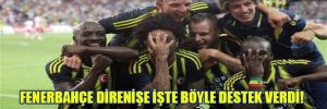 Fenerbahçe direnişe işte böyle destek verdi!