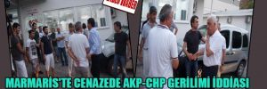 Marmaris'te cenazede AKP-CHP gerilimi iddiası