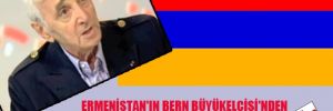 Ermenistan'ın Bern Büyükelçisi'nden 'Nefret' İddiası