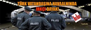 Alman polisinden Türk vatandaşına havaalanında ırkçı dayak!