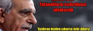 Ahmet Türk: Tutanakların sızdırılması ahlaksızlık, sızdıran bizden çıkarsa özür dileriz