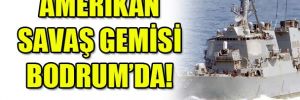 ABD'nin Hint Okyanusu ile Akdeniz'de görev yapan savaş gemisi Türkiye'de!