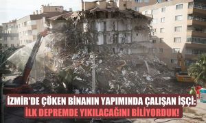 İzmir’de çöken binanın yapımında çalışan işçi: İlk depremde yıkılacağını biliyorduk!