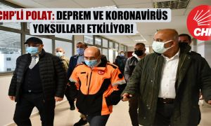 CHP’li Polat: Deprem ve koronavirüs yoksulları etkiliyor!