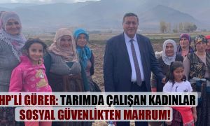 CHP’li Gürer: Tarımda çalışan kadınlar sosyal güvenlikten mahrum!