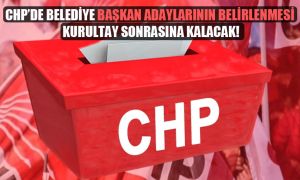 CHP’de belediye başkan adaylarının belirlenmesi kurultay sonrasına kalacak!