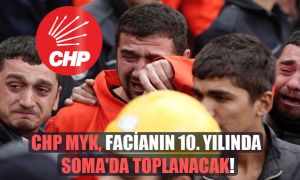 CHP MYK, facianın 10. yılında Soma’da toplanacak!