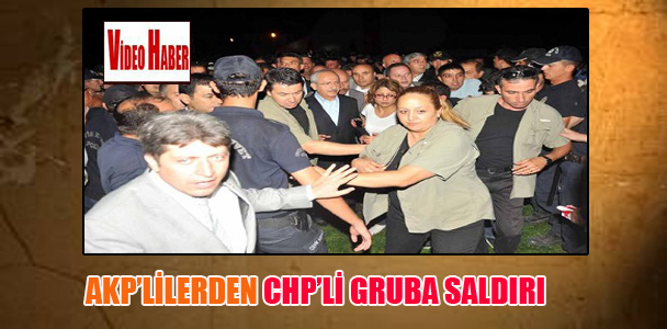 AKP’lilerden CHP’li gruba saldırı