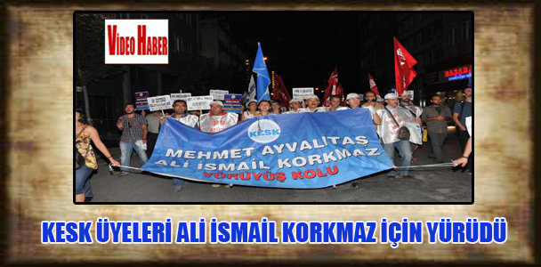 KESK üyeleri Ali İsmail Korkmaz için yürüdü