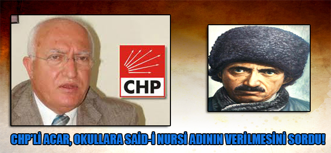 CHP’li Acar, okullara Said-i Nursi adının verilmesini sordu!