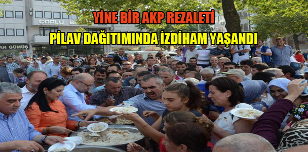 Yine bir AKP rezaleti:Pilav dağıtımında izdiham yaşandı