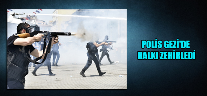 Polis Gezi’de halkı zehirledi