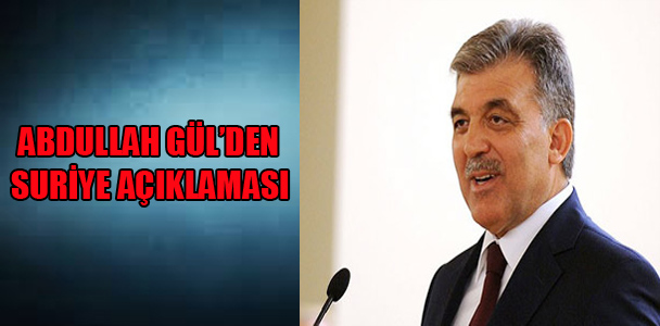 Abdullah Gül’den Suriye açıklaması