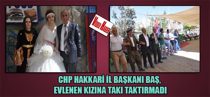 CHP Hakkari İl başkanı Baş, evlenen kızına takı taktırmadı
