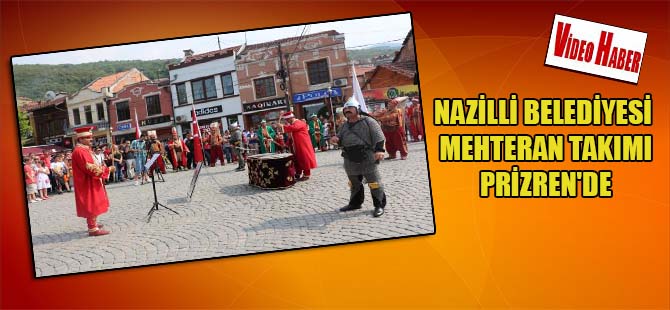 Nazilli Belediyesi Mehteran Takımı Prizren’de