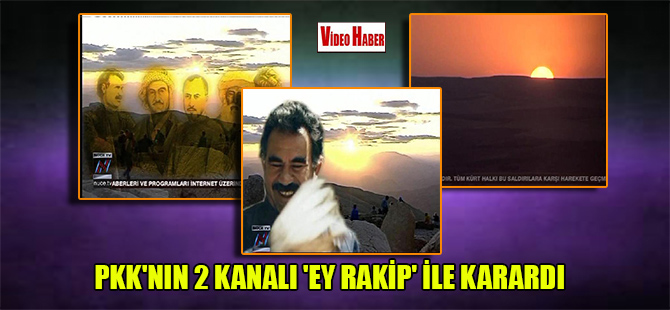 PKK’nın 2 kanalı ‘Ey Rakip’ ile karardı
