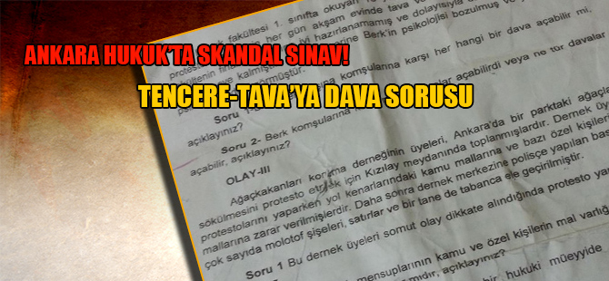 Ankara Hukuk’ta skandal sınav! Tencere-Tavaya dava sorusu