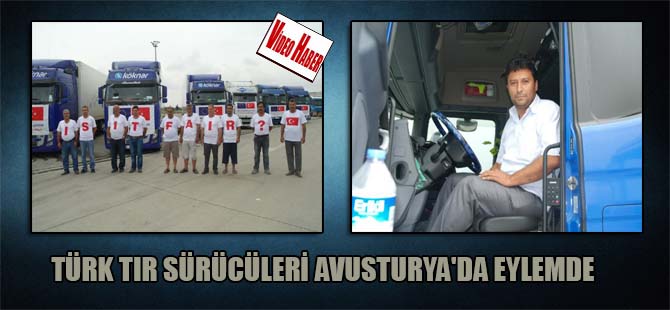 Türk tır sürücüleri Avusturya’da eylemde