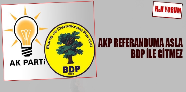 AKP referanduma asla BDP ile gitmez