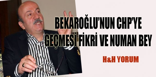 Bekaroğlu’nun CHP’ye geçmesi fikri ve Numan bey