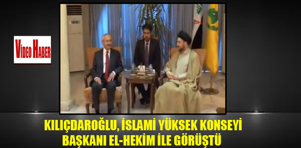 Kılıçdaroğlu,İslami Yüksek Konseyi Başkanı El-Hekim ile görüldü